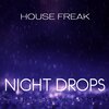 House Freak - Night Drops