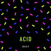 Juicy - Acid