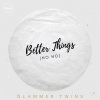 Glammer Twins - Better Things (No No)