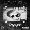 Biggs - W H A T T O D O (Explicit)