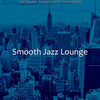 Smooth Jazz Lounge - Modish Music for Luxury Hotels