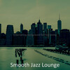 Smooth Jazz Lounge - Remarkable Music for Moods