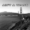 Afton、Pimpton - Ain't a Thang (feat. Pimpton)(Explicit)