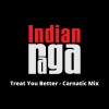 Sushmitha Ravikumar、Mithil Chakraborty、Mahesh Raghvan、Akshay Anantapadmanabhan、Indianraga、Various Artists - Treat You Better - Natabhairavi - Adi Tala (Carnatic Mix)