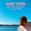 Jude Todd、Julien Todd、Florent Klein、Jean Charles Battistella、Bart & Baker - Don't Need Your Love (Bart&BakerRemix)