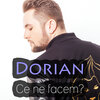 Dorian - Ce ne facem?