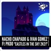 Nacho Chapado、Ivan Gomez、Pkdo《Castles In The Sky 2k21 (Extended Mix)》[MP3/LRC]