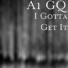 a1 gq - I Gotta Get It (Explicit)