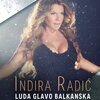 Indira Radic - Luda glavo balkanska