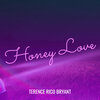 Terence Rico Bryant - Honey Love
