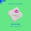 Loud Luxury、WAV3POP - Wasted