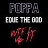 Poppa、EQue The God - WTF Is Up (Explicit)