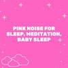 White Noise Radiance - Pink Noise for Sleep, Meditation, Baby Sleep, Pt. 1