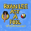 Ryan Lee - Act a Fool (Broke Boy Summer)