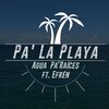 Agua Pa' Raíces、Efren - Pa' la Playa (feat. Efrén)