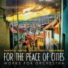Jorja Fleezanis、James Braid、Cincinnati Chamber Orchestra、Paul Nadler - For the Peace of Cities