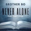 Brother Bo、tony vega - Never Alone (feat. Tony Vega)