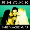 S.H.O.K.K. - Menage A 3 (Original Mix)