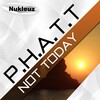P.H.A.T.T. - Not Today (Original Mix)