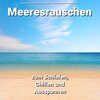 Meeresrauschen Aufnahmen kristallklar、Naturgeräusche、Meeres Rauschen - Tiefenentspannt für die Psyche