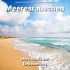 Meeresrauschen Qualitätsaufnahmen、Naturgeräusche、Meeres Rauschen - Wohlige Erscheinung