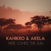 Kahikko、Akela《Here Comes The Sun (Radio Edit)》[MP3/LRC]