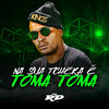 DJ Guih Da ZO、MC RD - NA SUA TCHEKA É TOMA TOMA (Explicit)