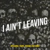 Apekarna、WC Chino、HAWK、Jigsaw《I Ain't Leaving (Explicit)》[MP3/LRC]