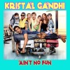 Kristal Gandhi - Ain't No Fun
