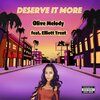 Olive Melody、Elliott Trent - Deserve It More (feat. Elliott Trent)(Explicit)