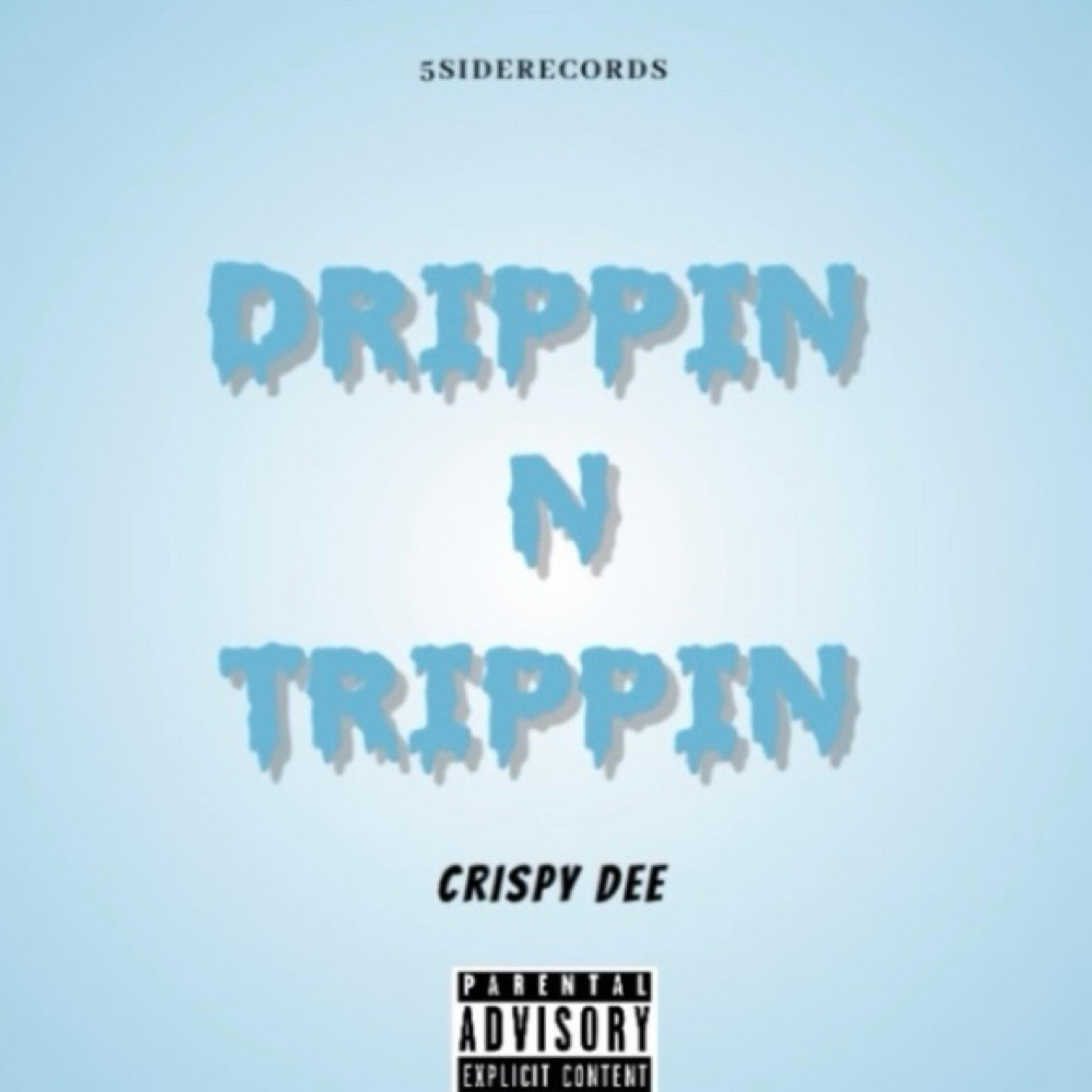 CrispyDee - DRIPPIN N TRIPPIN (Explicit)