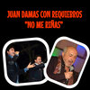 Juan Damas、Antonio Gallardo Molina、Requiebros - No Me Riñas