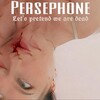 Persephone - Let's Pretend We Are Dead