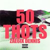 ZAE6IX - 50 THOTS (Explicit)