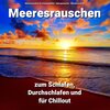 Meeresrauschen für Urlaubsgefühle、Naturgeräusche、Meeres Rauschen - Meeresrauschen Teil 1