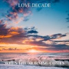 Love Decade《When The Morning Comes (Sunset Radio Edit)》[MP3/LRC]