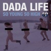 Dada Life - So Young So High (Radio Edit)