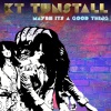 KT Tunstall《Maybe It's A Good Thing (Acoustic)》[MP3/LRC]