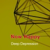 Deep Depression - Now Happy
