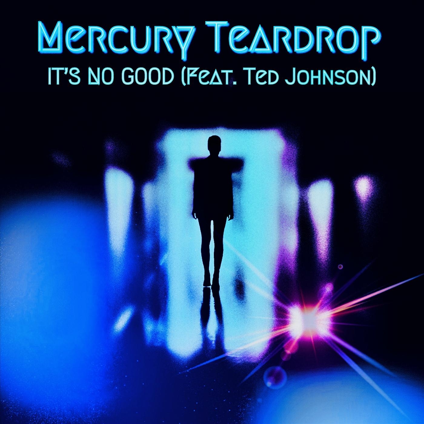 Mercury Teardrop、Ted Johnson - It's No Good (feat. Ted Johnson)