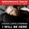 Steven Curtis Chapman《I Will Be Here (Performance Track In Key Of Eb)》[MP3/LRC]