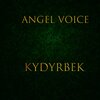 KYDYRBEK - Angel Voice