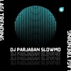 Lagi Trending - Dj Parjaban Slowmo Lawan Gue Sini Senggol Dong