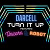 Darcell、UNICORN、Robot - Turn It Up (feat. Unicorn & Robot)