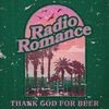 Radio Romance《Thank God for Beer》[MP3/LRC]