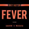 Dirty Rotten、Soulrstar、Melissa Fox - Fever (feat. Soulrstar & Melissa Fox)