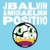 J Balvin、Michael Brun《Positivo》[MP3/LRC]