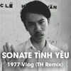 Tài Muzik、1977 Vlog - Sonate Tình Yêu (TH Remix)