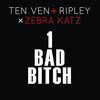 Ten Ven、ripley、Zebra Katz - 1 Bad ***** (Ten Ven + Ripley vs. Zebra Katz)(Explicit)