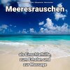 Meeresrauschen Benno Jänicke、Naturgeräusche、Meeres Rauschen - Meeresrauschen zur Entspannung